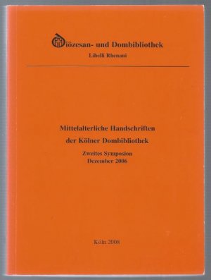 Mittelalterliche Handschriften der Kölner Dombibliothek. Zweites Symposium der Diözesan- und Dombibliothek Köln zu den Dom-Manuskripten (1. bis 2. Dezember 2006) (= Libelli Rhenani, Band 24).