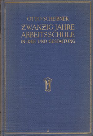 Zwanzig Jahre Arbeitsschule in Idee und Gestaltung - Gesammelte Abhandlungen [2.Auflage - mit einer Ehren-Urkunde!]