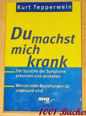 gebrauchtes Buch – Tepperwein Kurt – Du machst mich krank ~ Die Sprache der Symptome erkennen und verstehen ~ Warum viele Beziehungen so ungesund sind