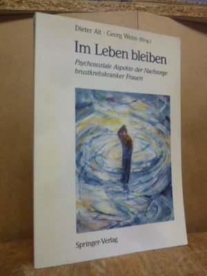 gebrauchtes Buch – Alt, Dieter  – Im Leben bleiben - Psychosoziale Aspekte der Nachsorge brustkrebskranker Frauen