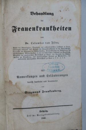 Isere, Colombat von. Behandlung der Frauenkrankheiten. Mit Anmerkungen und Erläuterungen deutsch bearbeitet und bevorwortet von Siegmund Frankenberg. […]