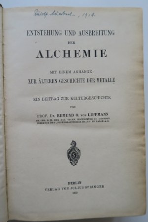 Lippmann, Eduard O. Entstehung und Ausbreitung der Alchemie. Mit einem Anhange: Zur älteren Geschichte der Metalle. Ein Beitrag zur Kulturgeschichte. […]