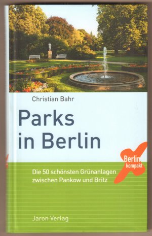 Parks in Berlin. Die 50 schönsten Grünanlagen zwischen Pankow und Britz. Mit Fotografie von Günter Schneider. (= Berlin kompakt).