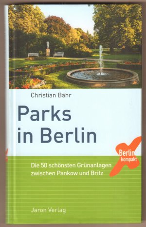 gebrauchtes Buch – Christian Bahr – Parks in Berlin. Die 50 schönsten Grünanlagen zwischen Pankow und Britz. Mit Fotografie von Günter Schneider. (= Berlin kompakt).