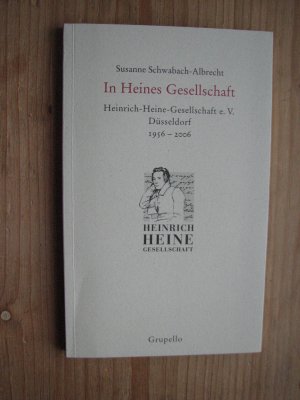 In Heines Gesellschaft - Heinrich-Heine-Gesellschaft e.V. Düsseldorf 1956–2006. Eine Publikation der Heinrich-Heine-Gesellschaft zum 50jährigen Bestehen