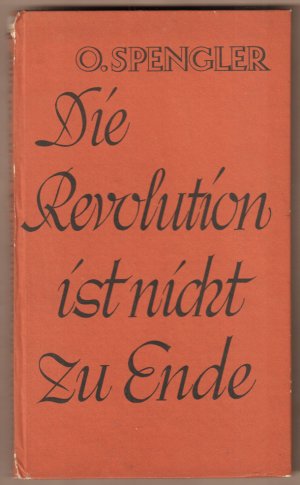 Die Revolution ist nicht zu Ende. (Aus: Spengler, Oswald: Preußentum und Sozialismus. Kapitel "Die Revolution". C. H.Beck, München).