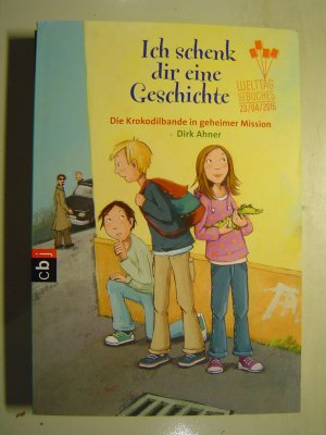 gebrauchtes Buch – Dirk Ahner – Ich schenk dir eine Geschichte, Die Krokodilbande in geheimer Mission