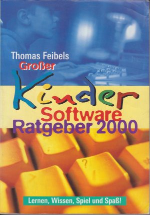 gebrauchtes Buch – Thomas Feibel – Großer Kinder Software Ratgeber 2000. Lernen, Wissen, Spiel und Spaß!