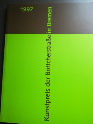 gebrauchtes Buch – Kunstpreis der Böttcherstraße in Bremen – Kunstpreis der Böttcherstraße in Bremen 1997 - anläßlich der Ausstellung "Kunstpreis der Böttcherstraße in Bremen" zu Gast im Bonner Kunstverein, 23. September - 30. Oktober 1997