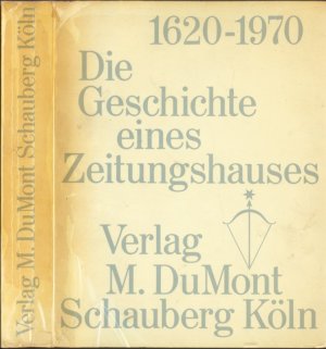 1620-1970 Die Geschichte eines Zeitungshauses Verlag M. Dumont Schauberg Köln