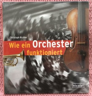 gebrauchtes Buch – Christoph Richter – Wie ein Orchester funktioniert • Eine lebendige und anschauliche Einführung in das weite Gebiet der Musik