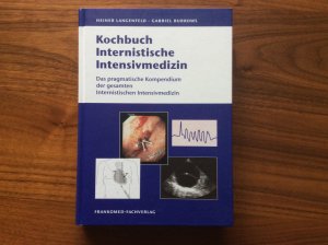 Kochbuch Internistische Intensivmedizin - Das pragmatische Kompendium der gesamten Internistischen Intensivmedzin