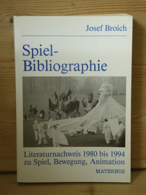 "Spiel-Bibliographie" [1] - Literaturnachweis 1980 bis 1994. Bibliographisches Handbuch zu Spiel, Bewegung, Animation