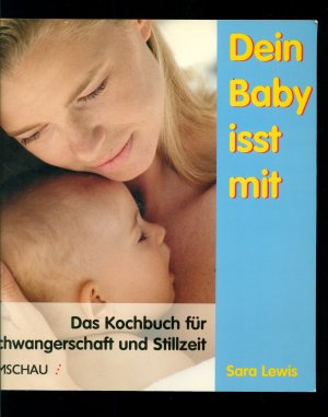 Dein Baby isst mit /Das Kochbuch für Schwangerschaft und Stillzeit