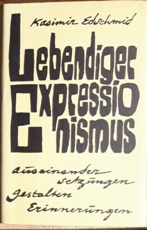 Lebendiger Expressionismus. Auseinandersetzungen, Gestalten, Erinnerungen.