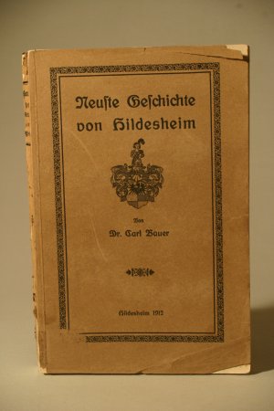 Neuste Geschichte von Hildesheim. Zwanzig Jahre Geschichte vom 1. Januar 1891 bis 31. Dezember 1910. Eine Fortsetzung meiner früheren Geschichte von Hildesheim