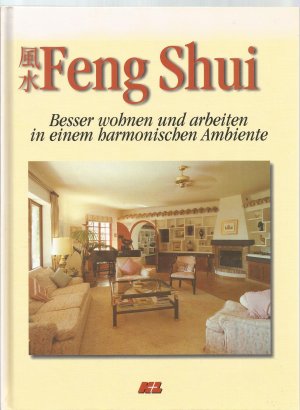 Feng Shui. Besser wohnen und arbeiten in einem harmonischen Ambiente