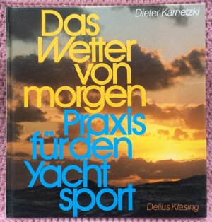 gebrauchtes Buch – Dieter Kametzki – Das Wetter von morgen • Praxis für den Yachtsport • Eine der wichtigsten Fragen für den Schiffsführer: Wie wird das Wetter morgen?