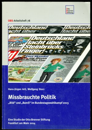 Missbrauchte Politik. "Bild" und "BamS" im Bundestagswahlkampf 2013. (= OBS Arbeitsheft 78)