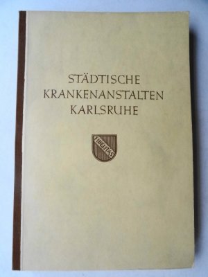 antiquarisches Buch – Städtische Krankenanstalten Karlsruhe. – Die Geschichte der Städtischen Krankenanstalten Karlsruhe.