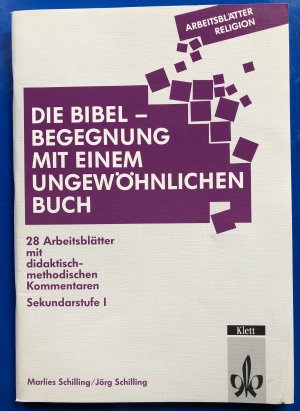 Die Bibel - Begegnung mit einem ungewöhnlichen Buch - 28 Arbeitsblätter mit methodisch-didaktischen Kommentaren. Sekundarstufe I