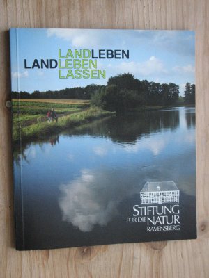 Landleben - Land leben lassen. Naturschutz und Humanität prägen die Landkultur