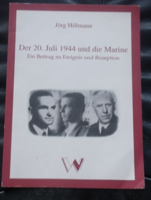 Der 20. Juli 1944 und die Marine - Ein Beitrag zu Ereignis und Rezeption
