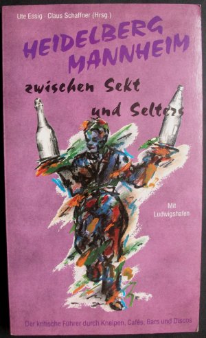 Heidelberg, Mannheim zwischen Sekt und Selters  Mit Ludwigshafen  Der kritische Führer durch Kneipen, Cafés, Bars und Discos (Ausgabe von 1992)