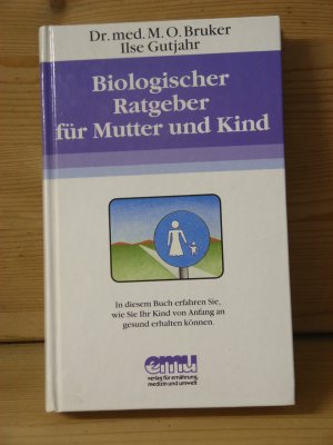 gebrauchtes Buch – Bruker, Max O – "Biologischer Ratgeber für Mutter und Kind" Ernährung, Stillen, Impfungen, Kinderkrankheiten