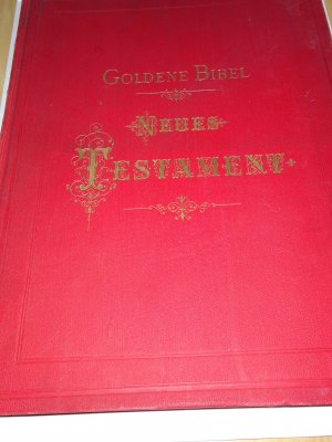 Goldene Bibel - Das Neue Testament. Die Heilige Schrift illustrirt von den größten Meistern der Kunstepochen. Herausgegeben von Alfred von Wurzbach. Erläuternder Bibeltext nach Dr. Martin Luther. (Evangelische Ausgabe)