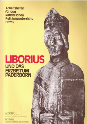 Liborius und das Erzbistum Paderborn - Arbeitshilfen für den katholischen Unterricht - Heft 5