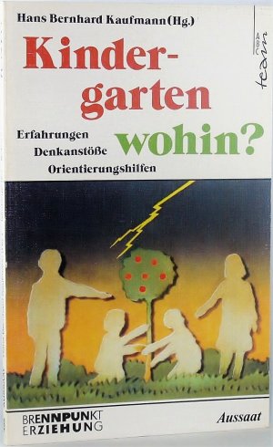 Kindergarten - wohin? Erfahrungen, Denkanstöße, Orientierungshilfen.