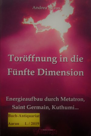 gebrauchtes Buch – Andrea Kraus – Toröffnung in die Fünfte Dimension - Energieaufbau durch Metatron, Saint Germain, Kuthumi ...