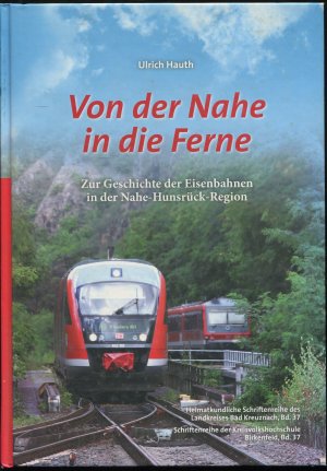 Von der Nahe in die Ferne. Zur Geschichte der Eisenbahnen in der Nahe-Hunsrück-Region