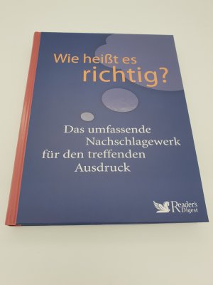 Wie heißt es richtig? - Das umfassende Nachschlagewerk für den treffenden Ausdruck