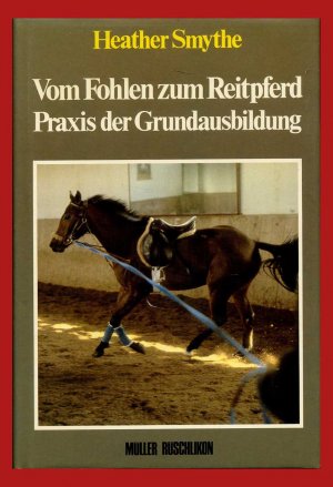 gebrauchtes Buch – Heather Smythe – Vom Fohlen zum Reitpferd - Praxis der Grundausbildung. Mit 69 Abbildungen