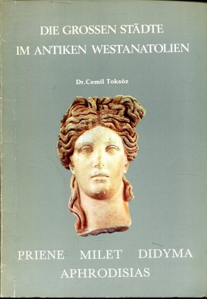 Die grossen Städte im antiken Westanatolien. Priene, Milet, Didyma, Aphrodisias