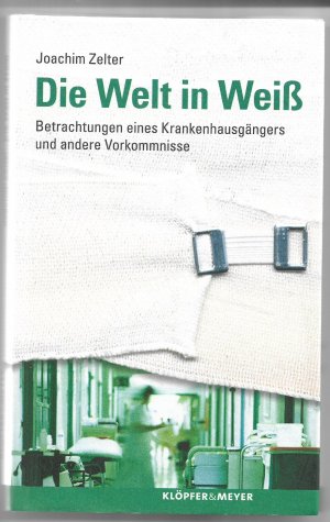 gebrauchtes Buch – Joachim Zelter – Die Welt in Weiß - Betrachtungen eines Krankenhausgängers und andere Vorkommnisse