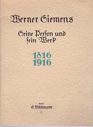 antiquarisches Buch – DIHLMANN C. Baurat bei SIEMENS – Werner Siemens. Seine Person und sein Werk 1816 - 1916. Festrede gehalten im Verwaltungsgebäude der Siemens-Werke