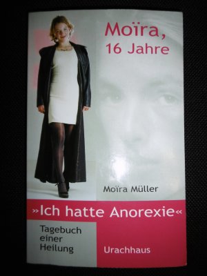 gebrauchtes Buch – Moira Müller – Moira, 16 Jahre  >>Ich hatte Anorexie<<