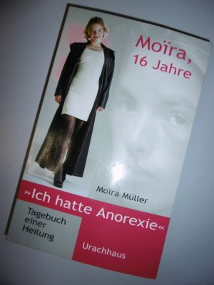 gebrauchtes Buch – Moira Müller – Moira, 16 Jahre  >>Ich hatte Anorexie<<