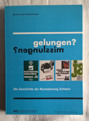 GELUNGEN - MISSLUNGEN ? - Die Geschichte der Raumplanung Schweiz