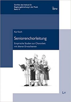 Seniorenchorleitung: Empirische Studien zur Chorarbeit mit älteren Erwachsenen