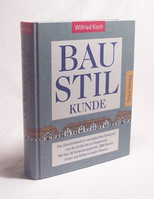 Baustilkunde : das grosse Standardwerk zur europäischen Baukunst von der Antike bis zur Gegenwart / Wilfried Koch. [Übers. der Lexikon-Begriffe: Engl.: […]