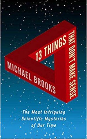 gebrauchtes Buch – Michael Brooks – 13 Things That Don't Make Sense: The Most Intriguing Scientific Mysteries of Our Time