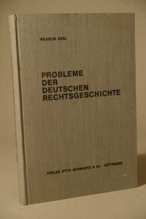 Probleme der Deutschen Rechtsgeschichte (=Göttinger Rechtswissenschaftliche Studien. Herausgegeben von der Juristischen Fakultät der Georg-August-Universität […]