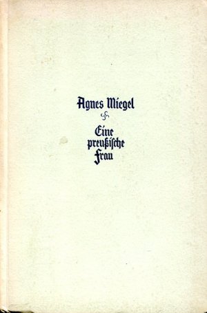 Agnes Miegel. Eine preussische Frau (Die Deutsche Innerlichkeit).