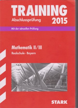 Training Abschlussprüfung Realschule Bayern 2015 - Mathematik II/III  mit Arbeitsheft und Lösungen