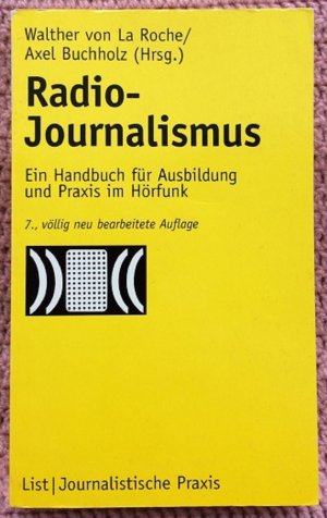 gebrauchtes Buch – Walter von La Roche & Axel Buchholz  – Radio-Journalismus • Ein Handbuch für Ausbildung und Praxis im Hörfunk