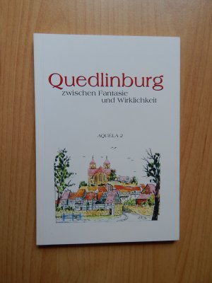 Quedlinburg – zwischen Fantasie und Wirklichkeit